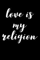 Love Is My Religion: Portable Christian Notebook: 6"x9" Composition Notebook with Christian Quote: Inspirational Gifts for Religious Men & Women (Christian Notebooks) 1089624980 Book Cover