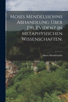 Moses Mendelssohns Abhandlung �ber Die Evidenz in Metaphysischen Wissenschaften. 1017260702 Book Cover