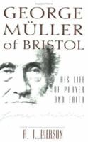 George Muller of Bristol: His Life of Prayer and Faith (Hendrickson Classic Biographies) 0825434645 Book Cover