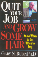 Quit Your Job and Grow Some Hair: Know When to Go, When to Stay 1570231915 Book Cover