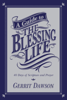 A Guide to the Blessing Life: 40 Days of Scripture and Prayer 0830837523 Book Cover