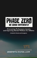 Phase ZERO : Overcoming Performance Anxiety and Improving Mental Wellness for Athletes-A Guide for Parents and Caregivers 1954624395 Book Cover