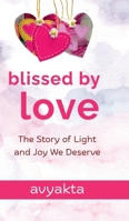 Blissed by Love: The Story of Light and Joy We Deserve B0FPNGFWRD Book Cover