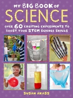 My Big Book of Science: Over 60 exciting experiments to boost your STEM science skills 1782497471 Book Cover