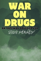 WAR - ON - DRUGS: AN GATEWAY DRUGGED UNITED STATES OF AMERICA B0H8FZVTSL Book Cover