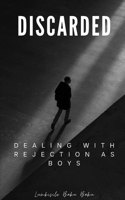 Discarded - Dealing With Rejection As Boys 1037041771 Book Cover