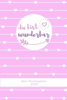 Du Bist Wunderbar Mein Wochenplaner 2020: A5 Wochenplaner 2020 I Wochen- und Jahresplaner I Modernes Design, Wochenkalender mit To-Do Listen I 1 Woche auf 2 Seiten I Januar bis Dezember 2020 I Geburts 1698423144 Book Cover