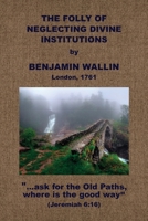 The Folly of Neglecting Divine Institutions 1579782388 Book Cover