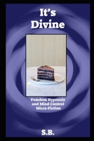 It's Divine: Femdom Hypnosis and Mind Control Micro-Fiction B0BZFJMJMM Book Cover