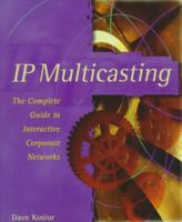IP Multicasting: the Complete Guide to Interactive Corporate Networks 0471243590 Book Cover