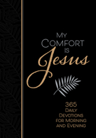 My Comfort Is Jesus: 365 Daily Devotions for Morning and Evening 142456137X Book Cover