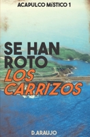 SE HAN ROTO LOS CARRIZOS: ACAPULCO MÍSTICO 1 (Spanish Edition) B0F1BPMK5V Book Cover