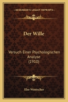 Der Wille: Versuch Einer Psychologischen Analyse (1910) 1161051414 Book Cover