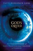 God's Order: An Understanding of God's Principles from Creation to Eternity 161638171X Book Cover