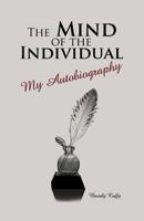The Mind of the Individual: My Autobiography 1462062229 Book Cover