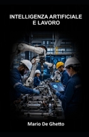 Intelligenza artificiale e lavoro: Competenze, occupazione e responsabilità nell'era degli algoritmi (Intelligenza Artificiale e Società) (Italian Edition) B0H3SZN8SK Book Cover
