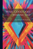 What Good Does Wishing Do? 102139159X Book Cover