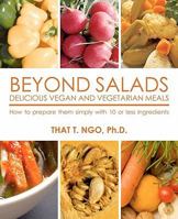 BEYOND SALADS Delicious Vegan and Vegetarian Meals: How to prepare them simply with 10 or less ingredients 1456307509 Book Cover