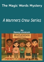 The Magic Words Mystery A Manners Crew Series: A fun Manners Book for Kids Ages 5-12 About Friendship and Respect B0FD8R4MM9 Book Cover