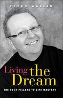 Living the Dream: the Four Pillars to Life Mastery 1595715150 Book Cover