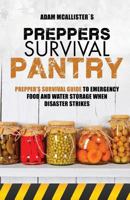 Prepper's Survival Pantry: Prepper's Survival Guide to Emergency Food and Water Storage When Disaster Strikes 1530534003 Book Cover