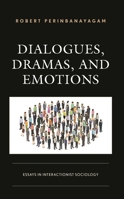 Dialogues, Dramas, and Emotions: Essays in Interactionist Sociology 1666931373 Book Cover