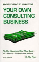 From Starting to Marketing...: Your Own Consulting Business 0969819617 Book Cover