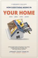 How Everything Works in Your Home: A Plain-English Guide to everything in your home, including Electricity, Plumbing, HVAC, Solar, Smart Devices and more B0H86D56MS Book Cover