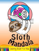 Sloth Mandala Coloring Book for Kids: Simple Patterns to Color for Beginner or Kids,Girls and Boys (Easy and Simple for Relaxation) (Volume 1) 197603728X Book Cover