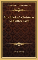 Mrs. Harker's Christmas, And Other Tales... 1241129231 Book Cover