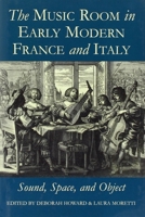 The Music Room in Early Modern France and Italy: Sound, Space, and Object 0197265057 Book Cover