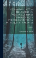 Le Porte-Feuille D'un Philosophe Ou Mélange De Pièces Philosophiques, Politiques, Critiques, Satyriques Et Galantes; Volume 2 1021121363 Book Cover