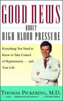 Good News About High Blood Pressure: Everything You Need to Know to Take Control of Hypertension...and Your Life 0684832119 Book Cover