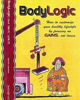 Bodylogic: How to Customize Your Healthy Lifestyle by Focusing on Gains Not Losses 0966205006 Book Cover