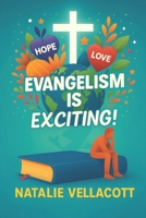 Evangelism is Exciting!: Catch the Vision and Share the Good News of Jesus B0CCCMWSFC Book Cover