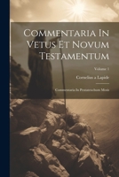 Commentaria In Vetus Et Novum Testamentum: Commentaria In Pentateuchum Mosis; Volume 1 1022260197 Book Cover
