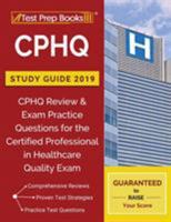 CPHQ Study Guide 2019: CPHQ Review & Exam Practice Questions for the Certified Professional in Healthcare Quality Exam 1628455934 Book Cover
