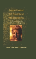 10 Buddhist Meditations: An Introduction to Meditation For Beginners B0BVDNQZLW Book Cover