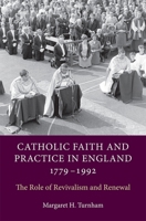 Catholic Faith and Practice in England, 1779-1992: The Role of Revivalism and Renewal 1783270349 Book Cover