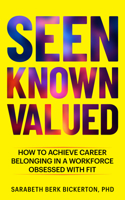 Be Seen Known Valued: How to Achieve Career Belonging In a Workforce Focused on Fitting In 1953360440 Book Cover