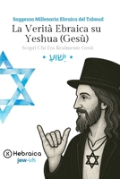 La Verità Ebraica su Yeshua (Gesù): Antica Saggezza Ebraica del Talmud (Italian Edition) B0H4Q2KJWY Book Cover