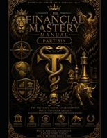 Financial mastery manual: Full edition part 6 (Financial mastery series) B0HCVWXR2J Book Cover