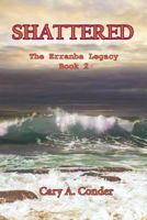 Shattered (Erranba Legacy) 1533347905 Book Cover