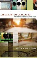 Holy Nomad: The Rugged Road to Joy 1426748590 Book Cover