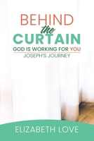 Behind The Curtain: God Is Working For You | Joseph's Journey B085KRQ6SW Book Cover