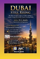 Dubai Still Rising: The Elite Investor’s Guide to Wealth, Stability & Luxury Living in the World’s Fastest-Growing Market | A Strategic Guide to ... Dubai – Business, Lifestyle & Opportunities) B0GTDL4RFY Book Cover