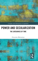 Power and Secularization: The Categories of Time (Critiques and Alternatives to Capitalism) 1032612363 Book Cover