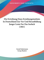 Die Errichtung Eines Erziehungsinstituts In Deutschland Zur Vor Und Heranbildung Junger Leute Fur Das Seefach (1861) 1161086846 Book Cover