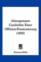 Aktengemasse Geschichte Einer Offiziers-Pensionierung (1890) 1148167056 Book Cover