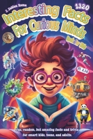 Interesting Facts For Curious Minds Book For Kids: 1320 Random and Brilliant Facts, and Trivia for Smart Kids About Space, Games, Math, Animals, ... and Fascinating Facts for Kids Ages 8-12 B0CW6MVBV3 Book Cover
